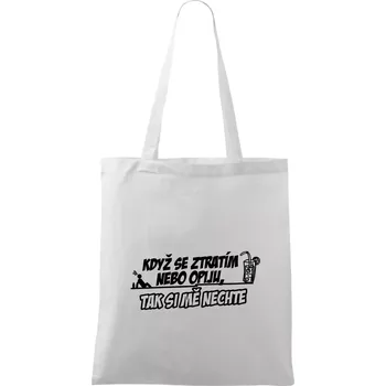 Když se ztratím nebo opiju, tak si mě nechte - Taška bavlněná - 42 x 38 cm ( Bílá )