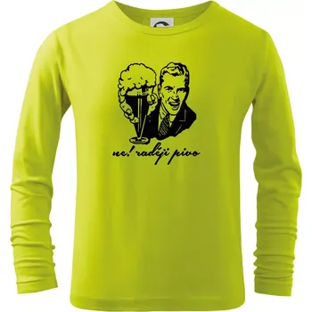 Dětská móda Ne! Raději pivo - Triko dětské Long Sleeve - 122 cm/6 let ( Limetková )