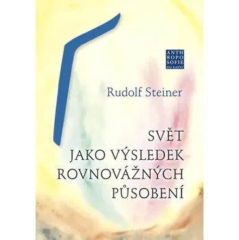 Svět jako výsledek rovnovážných působení (Rudolf Steiner, 2018)