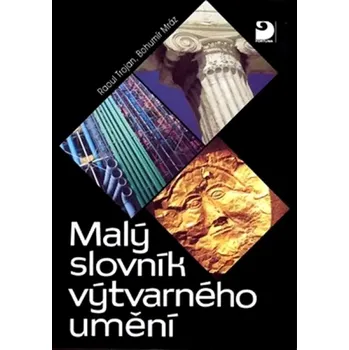 Encyklopedie Malý slovník výtvarného umění (Bohumír Mráz, 1996)