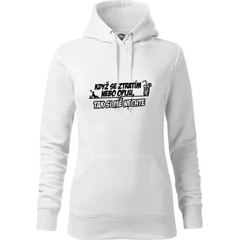 Dámská mikina Když se ztratím nebo opiju, tak si mě nechte - Mikina dámská Cape s kapucí - M ( Bílá )