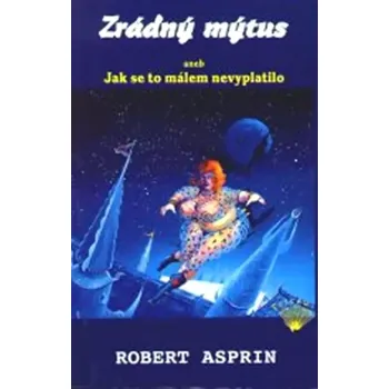 Zrádný mýtus, aneb, Jak se to málem nevyplatilo (Robert Lynn Asprin, 2003)