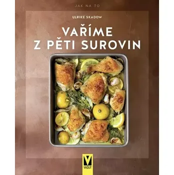 Vaříme z pěti surovin (Ulrike Skadow, 2023)