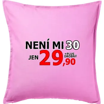 Polštář Není mi 30 - Polštář 50x50 - 50x50 - Pouze potah ( Růžová )