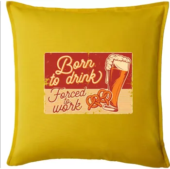 Polštář Born to drink beer - Polštář 50x50 - 50x50 - Pouze potah ( Žlutá )