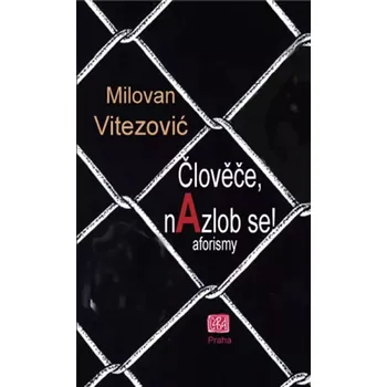 Člověče, nazlob se! (Milovan Vitezović, 2016)