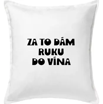 Polštář Za to dám ruku do vína - Polštář 50x50 - 50x50 - Pouze potah ( Bílá )