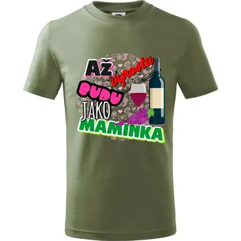 Až vyrostu budu jako maminka - víno - Tričko dětské bavlněné - 134 cm/8 let ( Khaki )