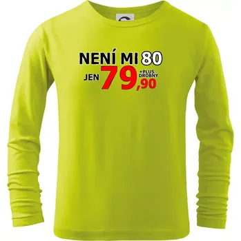Dětská móda Není mi 80 - Triko dětské Long Sleeve - 104-110cm / 3-4 roky ( Limetková )