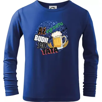 Chlapecké tričko Až vyrostu budu jako táta - pivo - Triko dětské Long Sleeve - 122 cm/6 let ( Královská modrá )