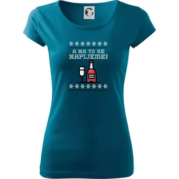 A na to se napijeme - Dámské triko Pure - 2XL ( Petrolejová )