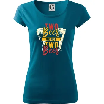 Dámské tričko Two beer or not two beer - Dámské triko Pure - XS ( Petrolejová )