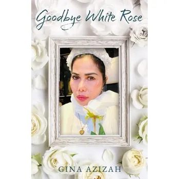 Literární biografie Goodbye White Rose - Azizah, Gina