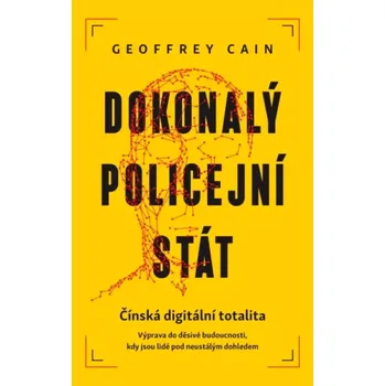 Dokonalý policejní stát (Geoffrey Cain, 2022)