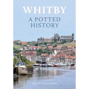 Cestování Whitby: A Potted History - Wilkinson, Colin