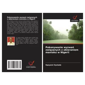 Pokonywanie wyzwa¿ zwi¿zanych z obieraniem manioku w Nigerii - Oyelade, Opeyemi