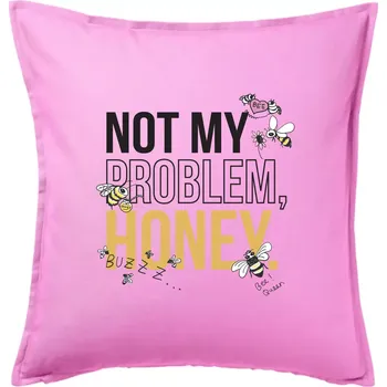Polštář Not my problem, honey - Polštář 50x50 - 50x50 - Pouze potah ( Růžová )