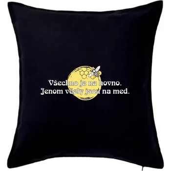 Polštář Všechno je na hovno, jen včely na med - Polštář 50x50 - 50x50 - Pouze potah ( Černá )