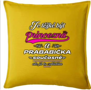 Polštář Je těžké být princezna - prababička - Polštář 50x50 - 50x50 - Pouze potah ( Žlutá )