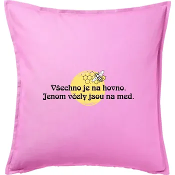Polštář Všechno je na hovno, jen včely na med - Polštář 50x50 - 50x50 - Pouze potah ( Růžová )