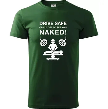 Jezdi bezpečně nebo tě uvidím nahého (Hana-creative) - Triko extra velké (5-8XL) - 6XL ( Lahvově zelená )
