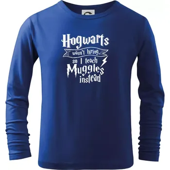 Chlapecké tričko Harry - Hogwarts wasn’t hiring, so I teach Muggles instead - Triko dětské Long Sleeve - 122 cm/6 let ( Královská modrá )