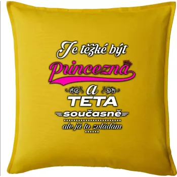 Polštář Je těžké být princezna - teta - Polštář 50x50 - 50x50 - Pouze potah ( Žlutá )