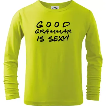 Dětská móda Good grammar is sexy - Triko dětské Long Sleeve - 146 cm/10 let ( Limetková )