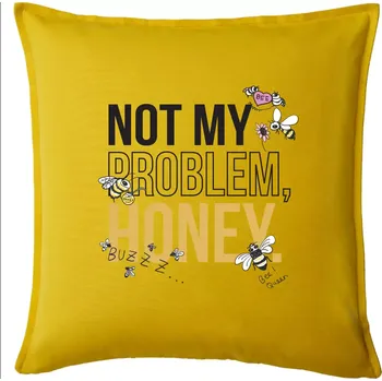 Polštář Not my problem, honey - Polštář 50x50 - 50x50 - Pouze potah ( Žlutá )