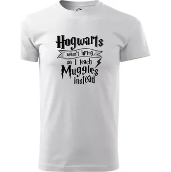 Pánské tričko Harry - Hogwarts wasn’t hiring, so I teach Muggles instead - Klasické pánské triko vyšší gramáže - M ( Bílá )