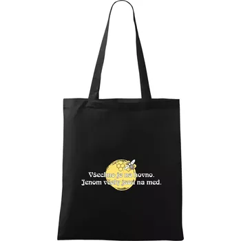 Všechno je na hovno, jen včely na med - Taška bavlněná - 42 x 38 cm ( Černá )