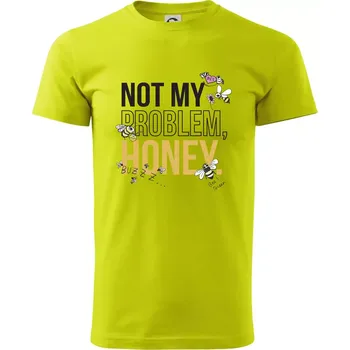 Not my problem, honey - Klasické pánské triko vyšší gramáže - 4XL ( Limetková )