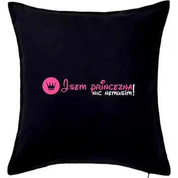 Polštář Jsem princezna, nic nemusím!¨ - Polštář 50x50 - 50x50 - Včetně výplně ( Černá )
