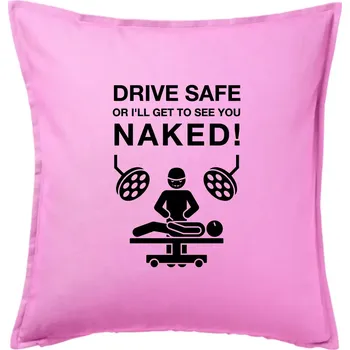 Polštář Jezdi bezpečně nebo tě uvidím nahého (Hana-creative) - Polštář 50x50 - 50x50 - Pouze potah ( Růžová )
