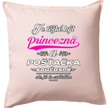 Polštář Je těžké být princezna - pošťačka - Polštář 50x50 - 50x50 - Pouze potah ( Světle růžová )