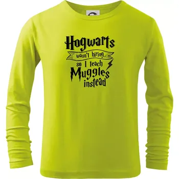 Dětská móda Harry - Hogwarts wasn’t hiring, so I teach Muggles instead - Triko dětské Long Sleeve - 104-110cm / 3-4 roky ( Limetková )