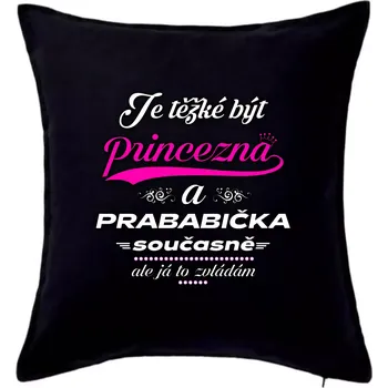 Polštář Je těžké být princezna - prababička - Polštář 50x50 - 50x50 - Pouze potah ( Černá )