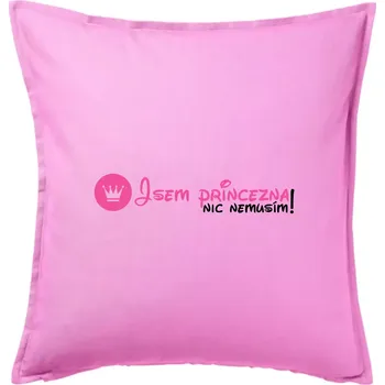 Polštář Jsem princezna, nic nemusím!¨ - Polštář 50x50 - 50x50 - Pouze potah ( Růžová )