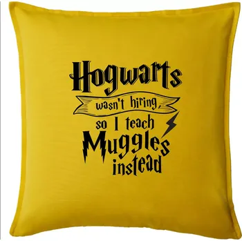 Polštář Harry - Hogwarts wasn’t hiring, so I teach Muggles instead - Polštář 50x50 - 50x50 - Pouze potah ( Žlutá )