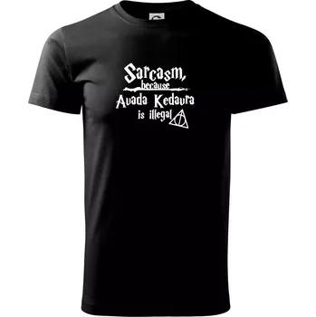 Pánské tričko Harry - Sarcasm, because Avada Kedavra is illegal - Triko extra velké (5-8XL) - 8XL ( Černá )