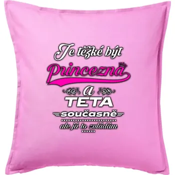 Polštář Je těžké být princezna - teta - Polštář 50x50 - 50x50 - Pouze potah ( Růžová )