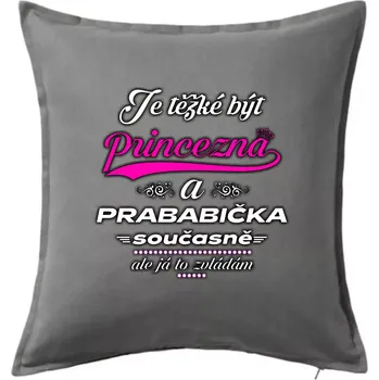 Polštář Je těžké být princezna - prababička - Polštář 50x50 - 50x50 - Pouze potah ( Tmavě šedý melír )
