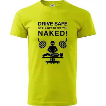 Jezdi bezpečně nebo tě uvidím nahého (Hana-creative) - Klasické pánské triko vyšší gramáže - M ( Limetková )