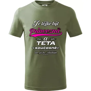 Je těžké být princezna - teta - Tričko dětské bavlněné - 104-110cm / 3-4 roky ( Khaki )
