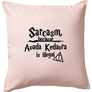 Polštář Harry - Sarcasm, because Avada Kedavra is illegal - Polštář 50x50 - 50x50 - Pouze potah ( Světle růžová )