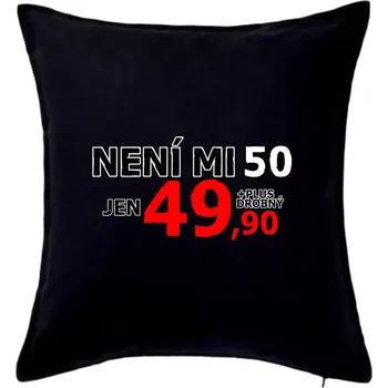 Polštář Není mi 50 - Polštář 50x50 - 50x50 - Pouze potah ( Černá )