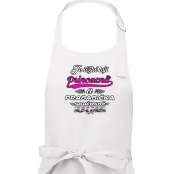 Kuchyňská zástěra Je těžké být princezna - prababička - Dámská zástěra na vaření - Univerzální velikost ( Bílá )