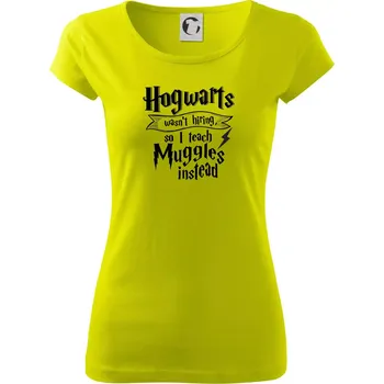 Dámské tričko Harry - Hogwarts wasn’t hiring, so I teach Muggles instead - Dámské triko Pure - L ( Limetková )
