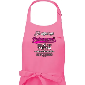 Kuchyňská zástěra Je těžké být princezna - teta - Dámská zástěra na vaření - Univerzální velikost ( Růžová )