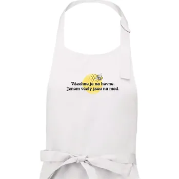 Kuchyňská zástěra Všechno je na hovno, jen včely na med - Pánská zástěra na vaření - Univerzální velikost ( Bílá )